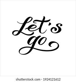 Let's go hand lettering phrase. Vector typography illustration for for posters t-shirts cards stickers banners.