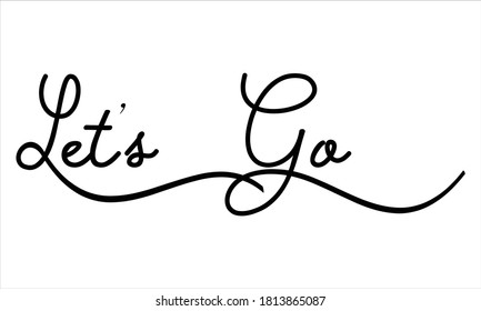 let's go Hand written Black script  thin Typography text lettering and Calligraphy phrase isolated on the White background 