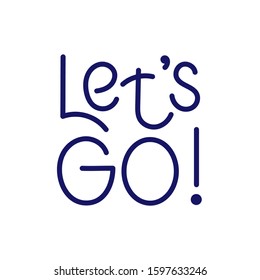 Let's GO, Hand-drawn vector lettering. Handwritten phrase Isolated on white background. Motivational quote. Vector illustration.
