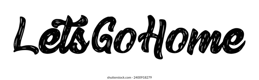 lets go home text on white background.