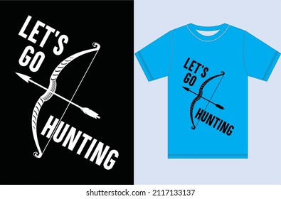 Let's Go, Hunting. Typography T-shirt. Hunt Vector Design.
