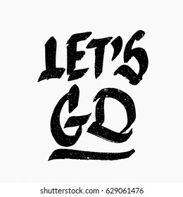 Let's go. Ink hand lettering. Modern brush calligraphy. Handwritten phrase. Inspiration graphic design typography element. Rough simple vector sign.