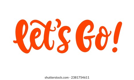Lets Go! Inscription. Inspirational banner. Motivational hand drawn vector lettering, calligraphy typography poster.