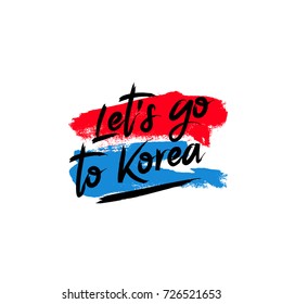 Let's go to Korea. Vector illustration on white background with a smear of blue and red ink. Calligraphy and lettering.