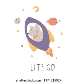 Let's go. Little bear flying in space rocket. Birthday concept. Vector illustration for greeting card, t shirt, print, stickers, posters design.  