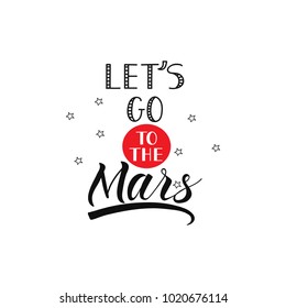 Lets go to the Mars travel cosmos astronomy quote lettering. Calligraphy inspiration graphic design typography element. Hand written postcard. 