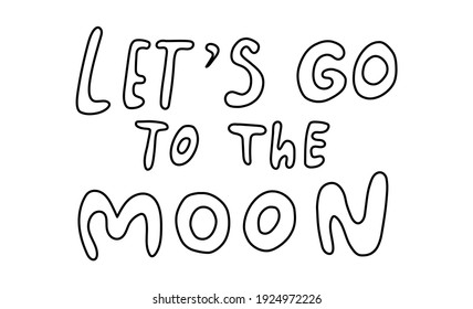 Let's go to the moon. Handwritten lettering about space. Vector hand drawn illustration in doodle style.