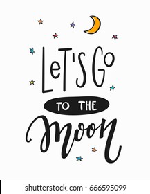 Lets go to the moon travel cosmos astronomy quote lettering. Calligraphy inspiration graphic design typography element. Hand written postcard. Cute simple vector sign.