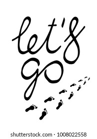 Let's GO - motivational adventure slogan. Calligraphic quote for motivation poster. Hand drawn lettering. Stylized letter with footprint