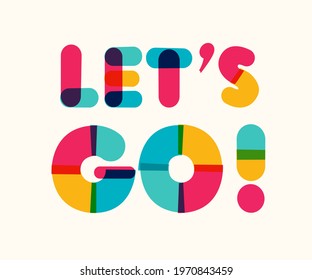 Let's go!- motivational poster bold colorful style modern typography. Inspirational positive sign. Quote typographic template. Vector 10 eps