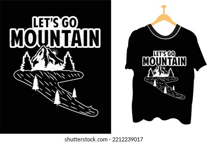 let's go mountain t-shirt design for mountain, and outdoor hiking lovers. Vector Illustration With T-shirt mockup. 