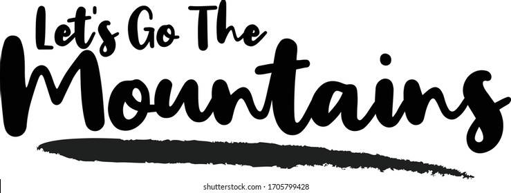 Let's Go The Mountains Calligraphy Phrase, Lettering Inscription.