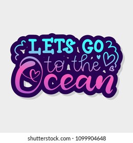 Let's go to the Ocean. Modern hand drawn lettering. Hand-painted inscription. Motivational calligraphy poster.