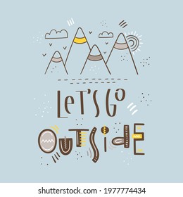 Let's go outside hand drawn lettering, mountain with support elements - Vector illustration - Flyer poster typography, print design for t shirt, card, bag, cover