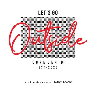 let's go outside  typography for print t shirt 