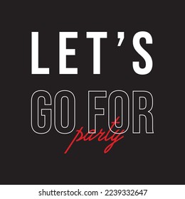 Lets Go For Party T Shirt Design