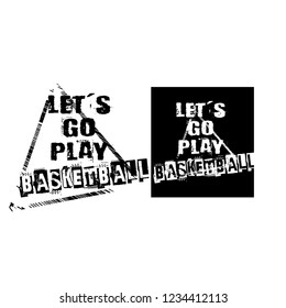 Let's go play basketball slogan for t-shirt.Cool sport slogan with grunge text