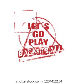 Let's go play basketball slogan for t-shirt.Cool sport slogan with grunge text