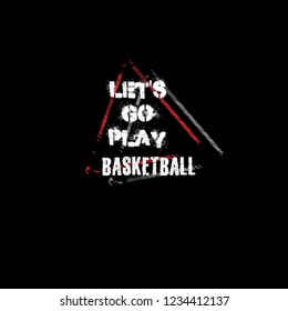 Let's go play basketball slogan for t-shirt.Cool sport slogan with grunge text