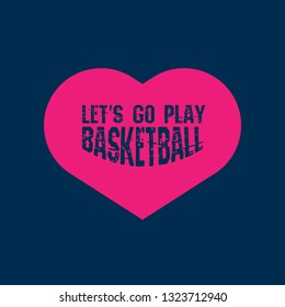 Let's go play basketball slogan for t-shirt.Cool sport slogan with grunge text 