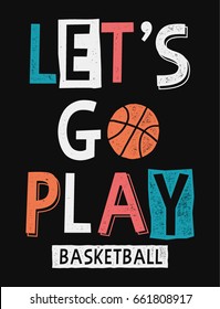 Let's go play basketball slogan graphic with basketball vector illustrations. For t-shirt and other uses.