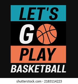 Lets go play basketball typographic slogan  for t shirt printing, tee graphic design. 