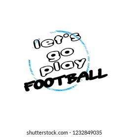 Let's go play football slogan for t-shirt.Cool sport slogan with grunge text