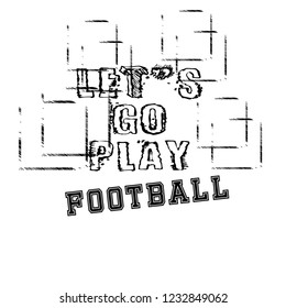 Let's go play football slogan for t-shirt.Cool sport slogan with grunge text