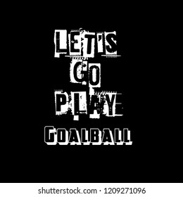 Let's go play Goalball slogan for t-shirt.Cool sport slogan with grunge text.
