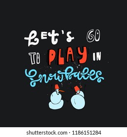 Let's go to play in snowballs-unique hand drawn lettering quote with snow men and decorative elements