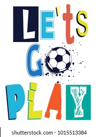 Let's go play. t shirt design with original multicolor  text . cute background with ball for child. 