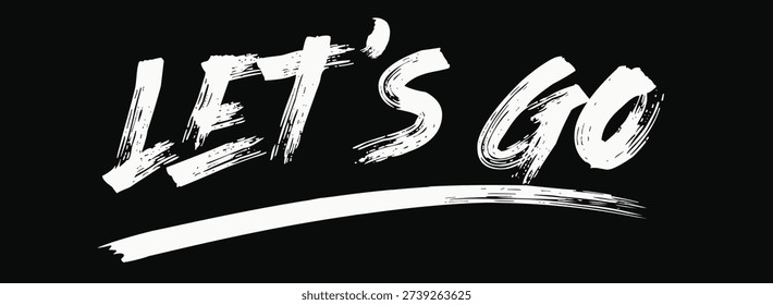 Let's go, quote, tees art, grunge street urban style quote typography. Urban graffiti typography slogan print, hand draw art grunge, Tees graphics print design.eps
