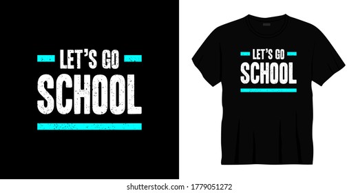 let's go school typography t-shirt design. Ready to print for apparel, poster, illustration. Modern, simple, lettering t shirt vector.
