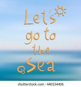 "Let's go to the sea" doodle hand draw font on calm ocean in blue sky blur background.