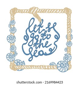 Let's go to the sea, hand-drawn lettering with nautical elements in Scandinavian style. Shells and rope. Snails on a rope. Blue vector illustration.