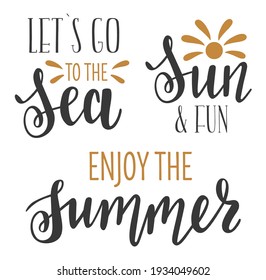 Lets go to the sea, Sun and Fun, enjoy the summer handwritten lettering set of 3. Seasonal phrases vector for cards, banners, posters, mug, notebooks, scrapbooking, pillow case and clothes design. 