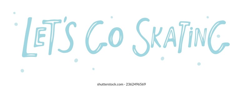 Vamos a patinar. Ilustración vectorial con letras dibujadas a mano. Diseño tipográfico. Texto negro aislado sobre fondo blanco. Patinaje sobre hielo. Deportes de invierno, estilo de vida activo.