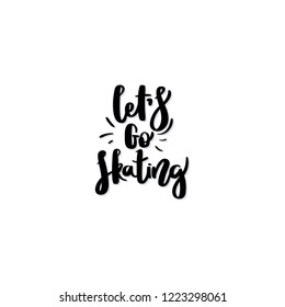 Let's go skating. Handwritten black text isolated on white background. Vector design.