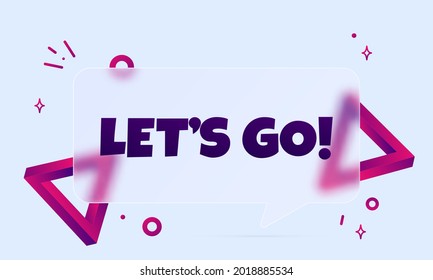 Lets go. Speech bubble banner with Let is go text. Glassmorphism style. For business, marketing and advertising. Vector on isolated background. EPS 10.