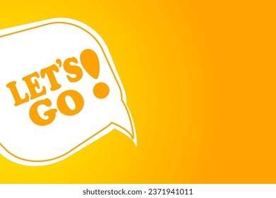 Let's go speech bubble banner. Can be used for business, marketing and advertising. Vector EPS 10. Isolated on white background

