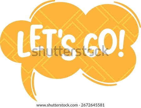 Lets go speech bubble vector illustration