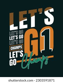Let's go stylish slogan typography tee shirt designin vector illustration.Clothing,t shirt,apparel and other uses.Vector print, typography, poster.
