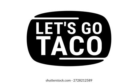 Let's Go Taco , schwarze, isolierte Silhouette