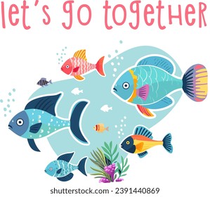 Lets go together cute cartoon style kid design with colorful fish isolated on white background