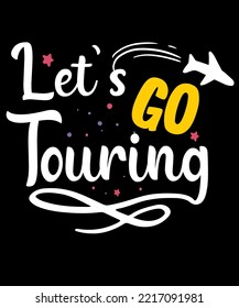 Let's go touring. Inspirational Quotes. typography design