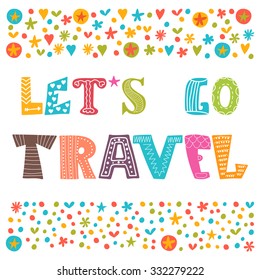 Let's go travel. Travel concept. Lettering design. Conceptual handwritten quote. Cute postcard. Vector illustration