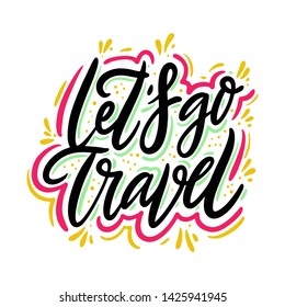 Let's go travel hand drawn vector quote lettering. Motivational typography. Isolated on white background. Design for banner, poster, logo, sign, sticker web blog