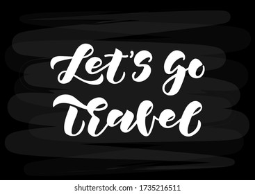 Let's go travel hand drawn lettering. Template for, banner, poster, flyer, greeting card, web design, print design. Vector illustration.