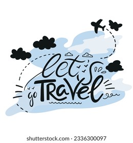 Let's go travel hand drawn lettering. Good for motivational poster or Travel Agency promotion.