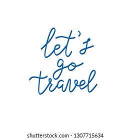 Let's go travel handwritten phrase, calligraphy font vector illustration